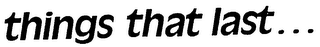 THINGS THAT LAST logo