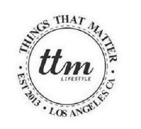 · THINGS THAT MATTER · TTM LIFESTYLE EST 2013 LOS ANGELES CA logo