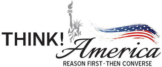 THINK! AMERICA REASON FIRST - THEN CONVERSE logo