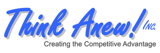THINK ANEW! INC. CREATING THE COMPETITIVE ADVANTAGE logo