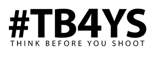 THINK BEFORE YOU SHOOT #TB4YS logo
