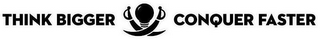THINK BIGGER CONQUER FASTER logo