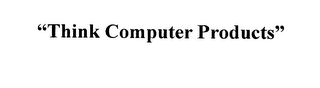 " THINK COMPUTER PRODUCTS" logo