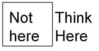 THINK HERE NOT HERE logo