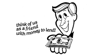 THINK OF US AS A FRIEND WITH MONEY TO LEND! logo