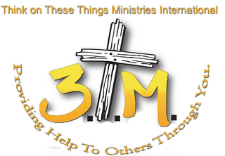 THINK ON THESE THINGS MINISTRIES INTERNATIONAL 3.T.M. PROVIDING HELP TO OTHERS THROUGH YOU. logo