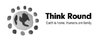 THINK ROUND EARTH IS HOME. HUMANS ARE FAMILY. logo