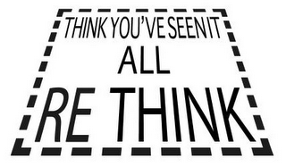 THINK YOU'VE SEEN IT ALL RE THINK logo