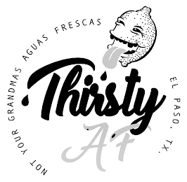 THIRSTY AF NOT YOUR GRANDMAS AGUAS FRESCAS EL PASO, TX. logo
