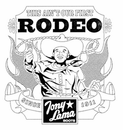 THIS AIN'T OUR FIRST RODEO TONY LAMA BOOTS SINCE 1911 logo