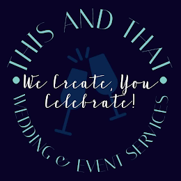 · THIS AND THAT · WEDDING & EVENT SERVICES. WE CREATE, YOU CELEBRATE! logo