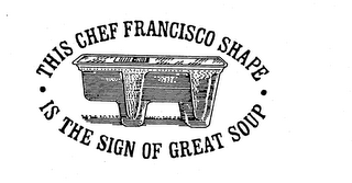 THIS CHEF FRANCISCO SHAPE IS THE SIGN OF GREAT SOUP logo