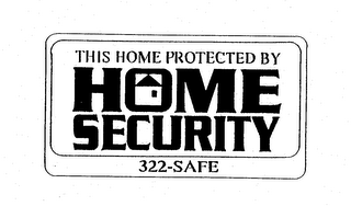 THIS HOME PROTECTED BY HOME SECURITY 322-SAFE logo