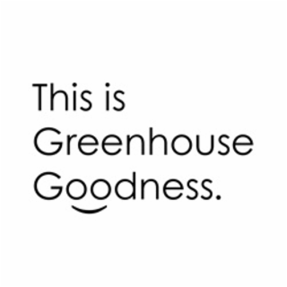 THIS IS GREENHOUSE GOODNESS.