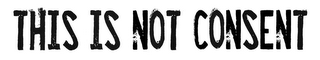 THIS IS NOT CONSENT logo