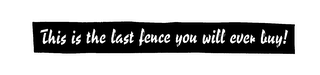 'THIS IS THE LAST FENCE YOU WILL EVER BUY" logo