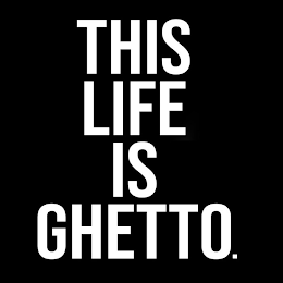 THIS LIFE IS GHETTO logo