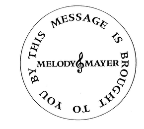 THIS MESSAGE IS BROUGHT TO YOU BY MELODY MAYER logo