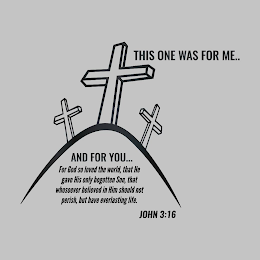 THIS ONE WAS FOR ME.. AND FOR YOU... FOR GOD SO LOVED THE WORLD, THAT HE GAVE HIS ONLY BEGOTTEN SON, THAT WHOSOEVER BELIEVED IN HIM SHOULD NOT PERISH, BUT HAVE EVERLASTING LIFE. JOHN 3:16 logo