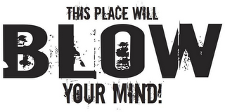 THIS PLACE WILL BLOW YOUR MIND! logo