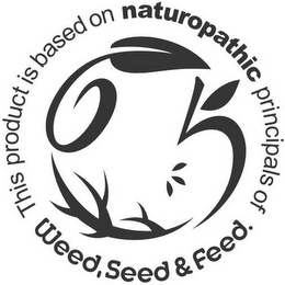 THIS PRODUCT IS BASED ON NATUROPATHIC PRINCIPALS OF WEED, SEED & FEED. logo