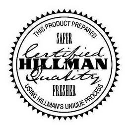 THIS PRODUCT PREPARED USING HILLMAN'S UNIQUE PROCESS SAFER CERTIFIED HILLMAN QUALITY FRESHER logo
