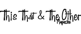 THIS THAT & THE OTHER MAGAZINE logo