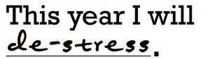 THIS YEAR I WILL DE-STRESS. logo
