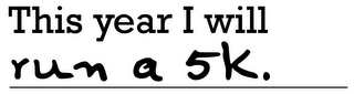 THIS YEAR I WILL RUN A 5K. logo