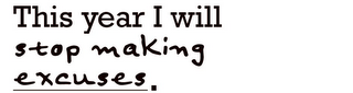 THIS YEAR I WILL STOP MAKING EXCUSES. logo