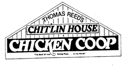 THOMAS REED'S CHIT'LIN HOUSE CHICKEN COOP "THE BEST 24 HOUR EATING PLACE...IN THE WORLD" logo