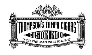 THOMPSON'S TAMPA CIGARS CUSTOM MADE "FOR THE MAN WHO KNOWS" logo