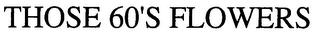 THOSE 60'S FLOWERS logo
