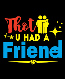 THOT U HAD A FRIEND logo
