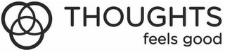THOUGHTS FEELS GOOD logo