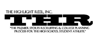 THR THE HIGHLIGHT REEL, INC. "THE PREMIER SPORTS RECRUITING & COLLEGE PLANNING PROCESS FOR THE HIGH SCHOOL STUDENT ATHLETE" logo
