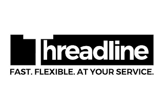 THREADLINE FAST. FLEXIBLE. AT YOUR SERVICE.