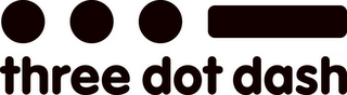 THREE DOT DASH