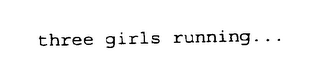 THREE GIRLS RUNNING... logo