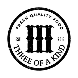 THREE OF A KIND FRESH QUALITY FOOD III EST 2015 logo