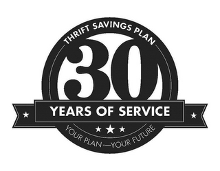 THRIFT SAVINGS PLAN 30 YEARS OF SERVICE YOUR PLAN -- YOUR FUTURE logo