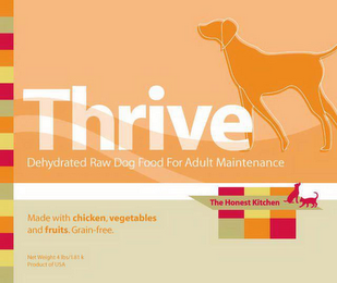 THRIVE DEHYDRATED RAW DOG FOOD FOR ADULT MAINTENANCE THE HONEST KITCHEN MADE WITH CHICKEN, VEGETABLES AND FRUITS. GRAIN-FREE. NET WEIGHT 4LBS/1.81 K PRODUCT OF USA logo
