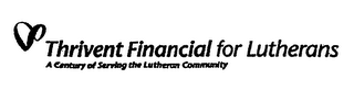 THRIVENT FINANCIAL FOR LUTHERANS A CENTURY OF SERVING THE LUTHERAN COMMUNITY logo