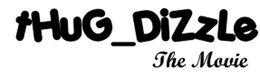 THUG_DIZZLE THE MOVIE logo