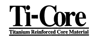 TI-CORE TITANIUM REINFORCED CORE MATERIAL logo