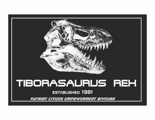 TIBORASAURUS REX ESTABLISHED 1981 PATRIOT CITIZEN EMPOWERMENT DIVISION logo