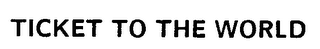 TICKET TO THE WORLD logo