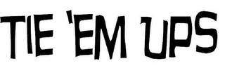 TIE 'EM UPS logo