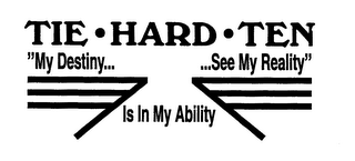 TIE HARD TEN "MY DESTINY... IS IN MY ABILITY ...SEE MY REALITY" logo