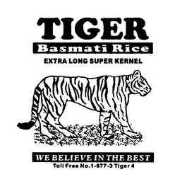 TIGER BASMATI RICE EXTRA LONG SUPER KERNEL WE BELIEVE IN THE BEST CALL TOLL FREE NO. 1-877-3TIGER4 logo